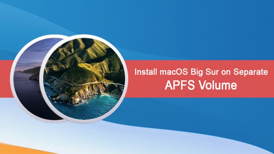 How to Install macOS Big Sur on Separate APFS Volume