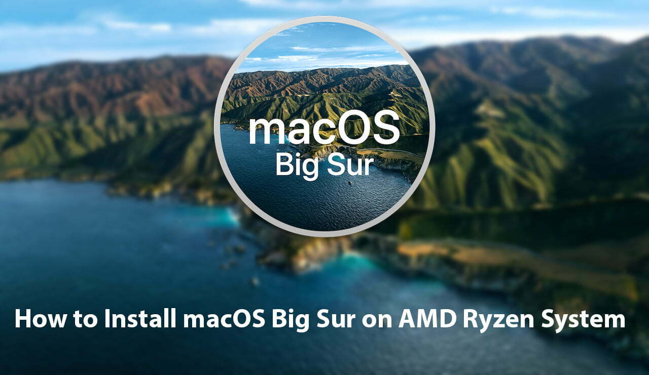 How to Install macOS Big Sur on AMD Ryzen System