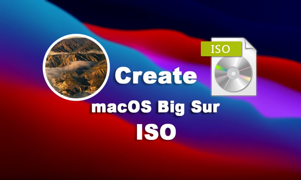 How to Create macOS Big Sur ISO Image for VMware & VirtualBox