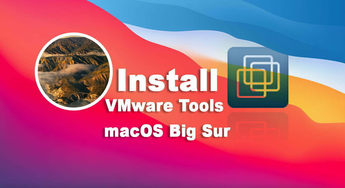 How to Install VMware Tools on macOS Big Sur 11