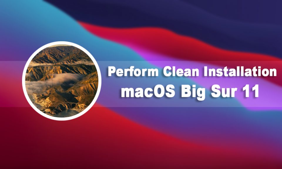 How to Perform Clean Installation of macOS Big Sur 11