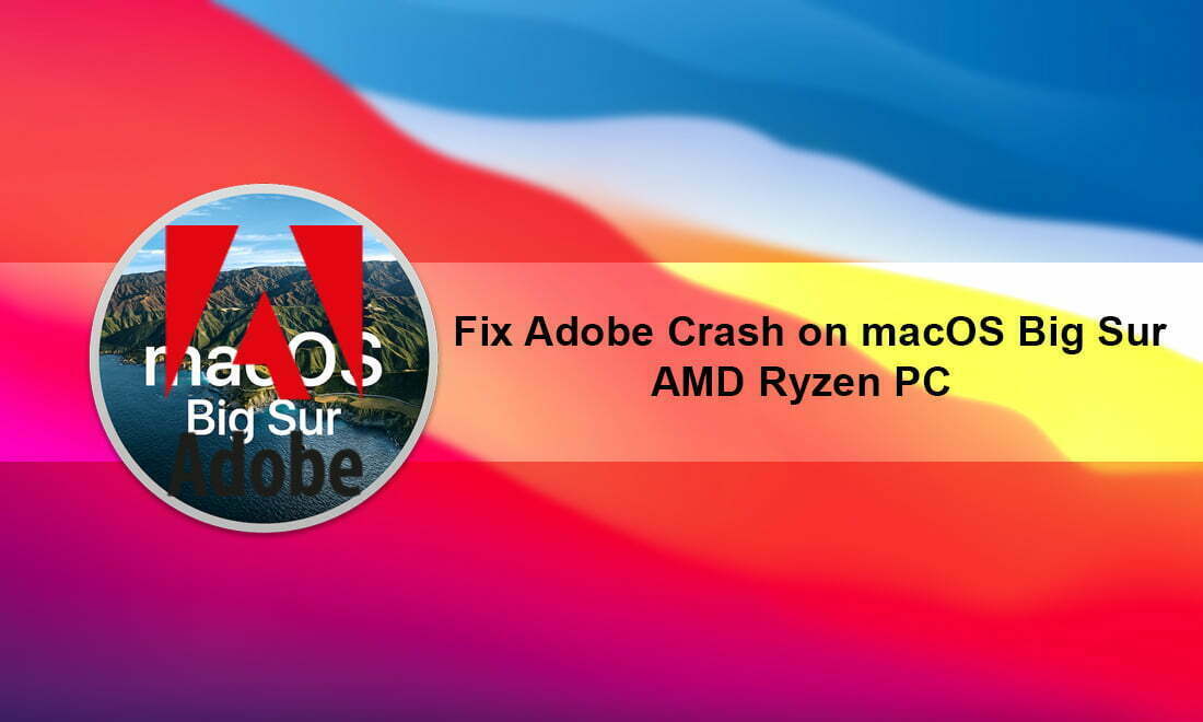 How to Fix Adobe Crash on macOS Big Sur on AMD Ryzen PC