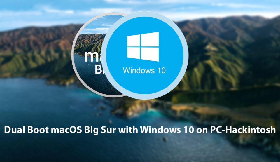 How to Dual Boot macOS Big Sur with Windows 10 on PC-Hackintosh