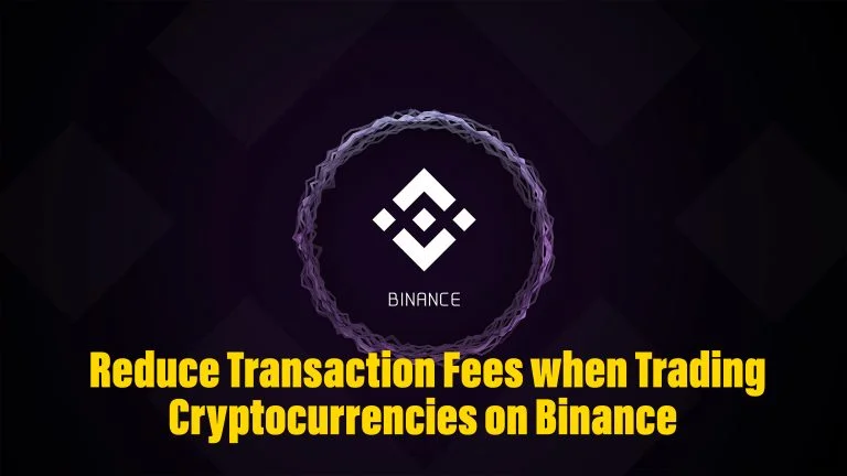 How to Reduce Transaction Fees when Trading Cryptocurrencies on Binance