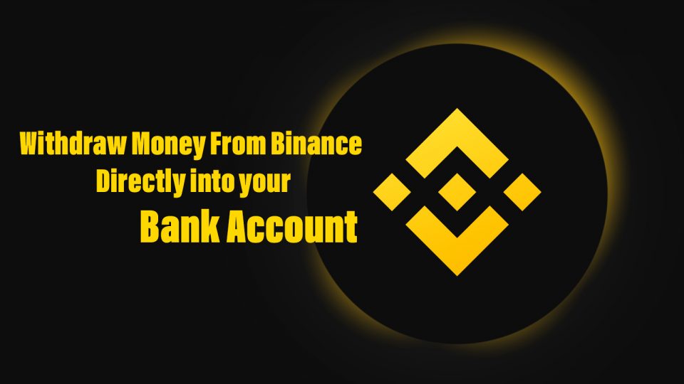 How to Withdraw Money from Binance directly into your Bank Account