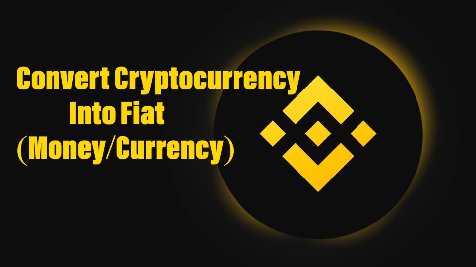 How to Convert Cryptocurrency Into Fiat (Money/Currency)