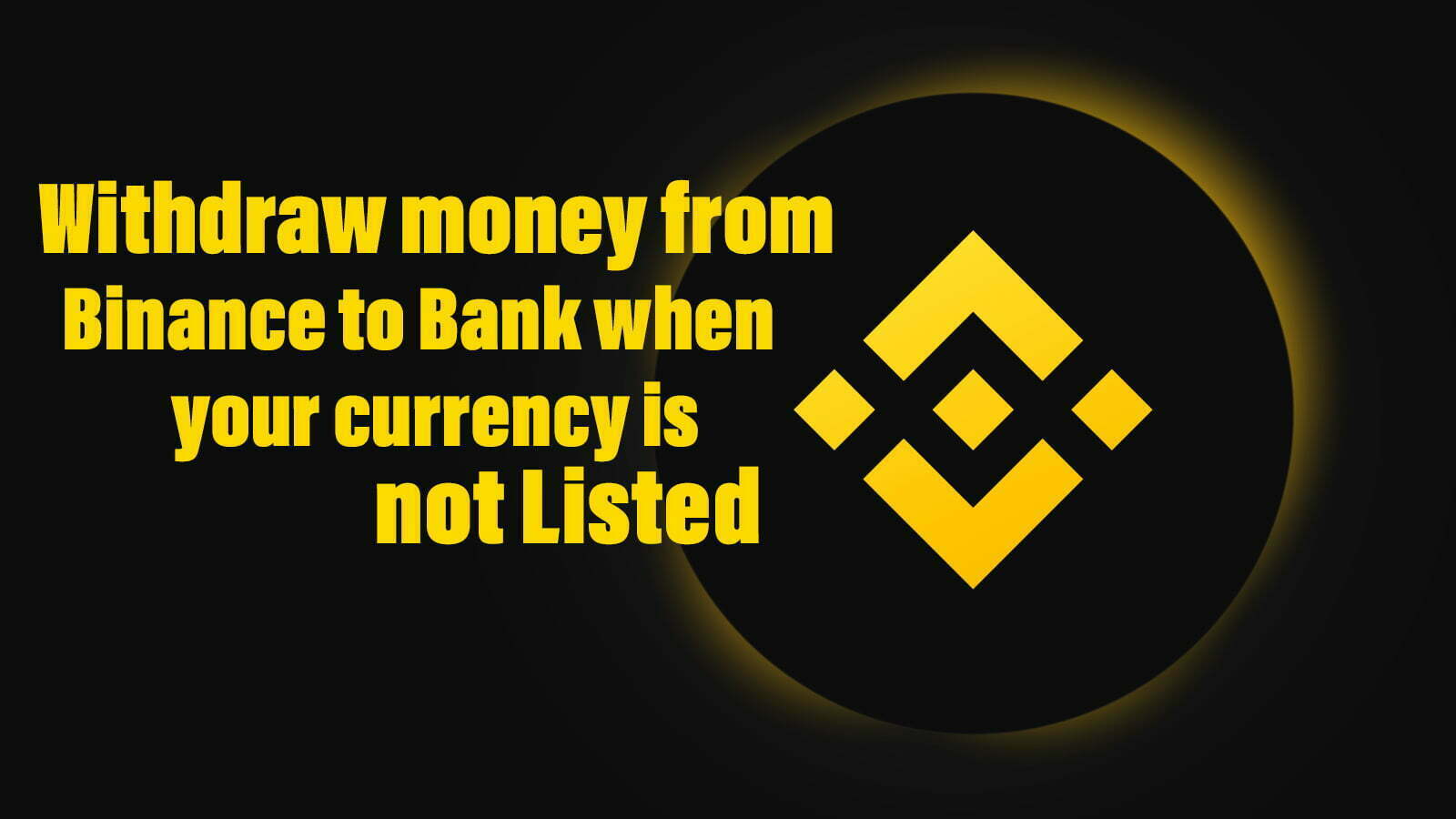 How to Withdraw money from Binance to Bank when your currency is not Listed