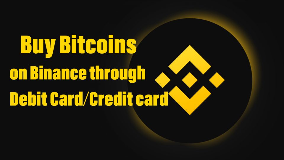 How to Buy Bitcoins on Binance through Debit Card/Credit card