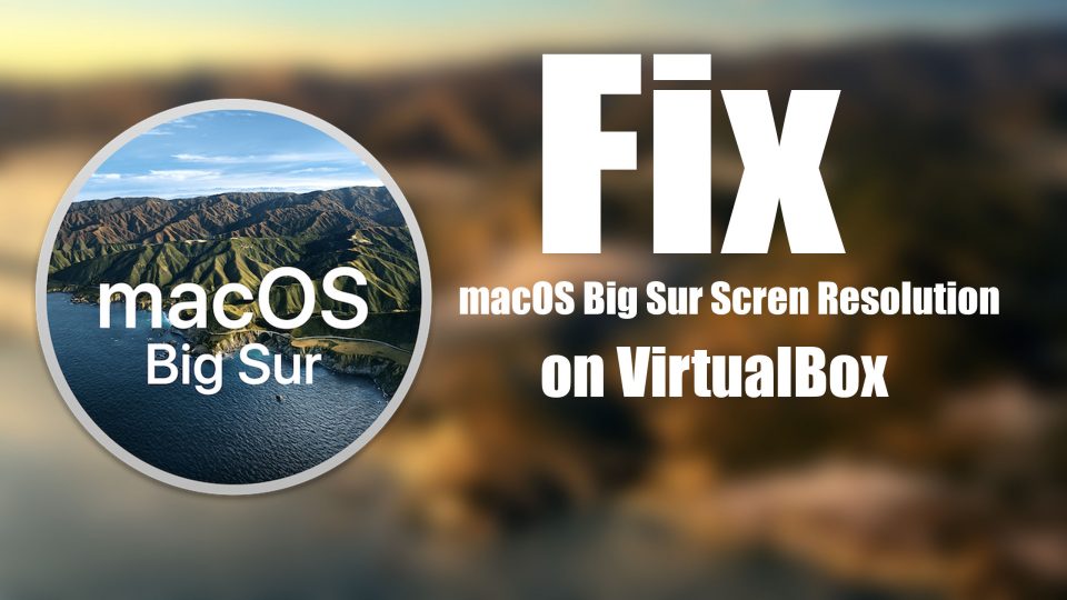 How to Fix macOS Big Sur Screen Resolution on VirtualBox