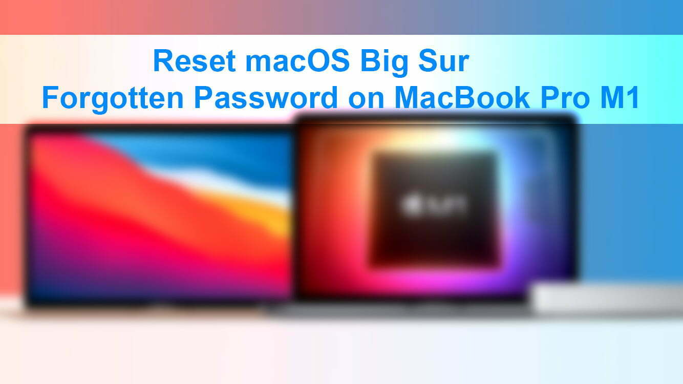 How to Reset macOS Big Sur Forgotten Password on MacBook Pro M1