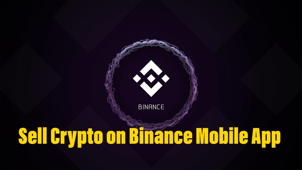 How to Sell Crypto on Binance Mobile App - Binance