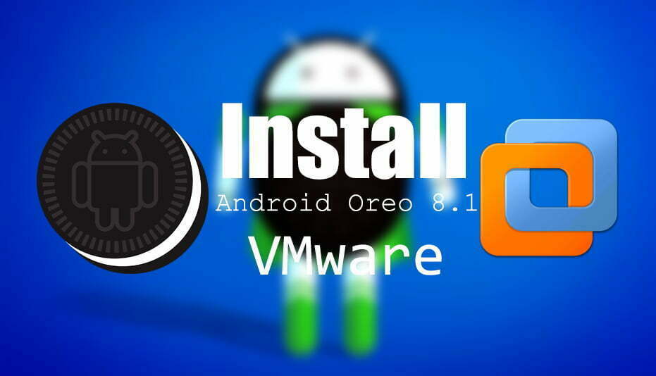 How to Install Android Oreo 8.1 on VMware on Windows