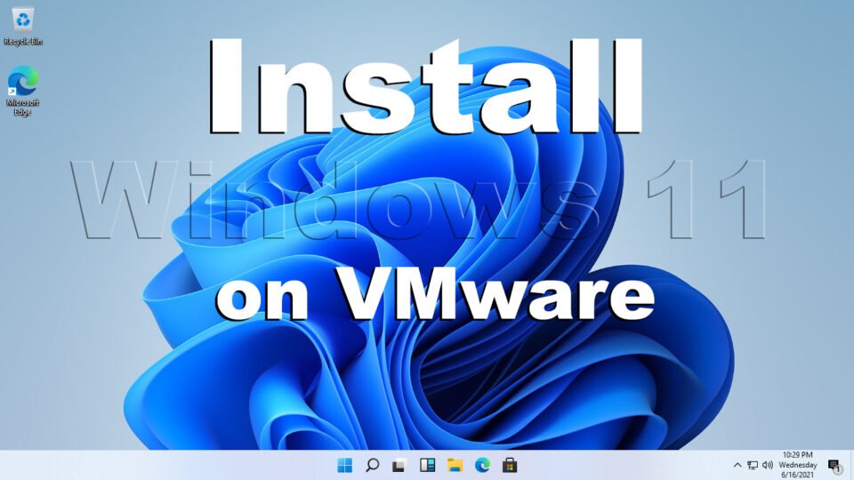 How to Install Windows 11 on VMware on Windows PC?