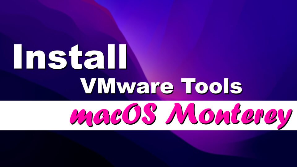 How to Install VMware Tools on macOS Monterey