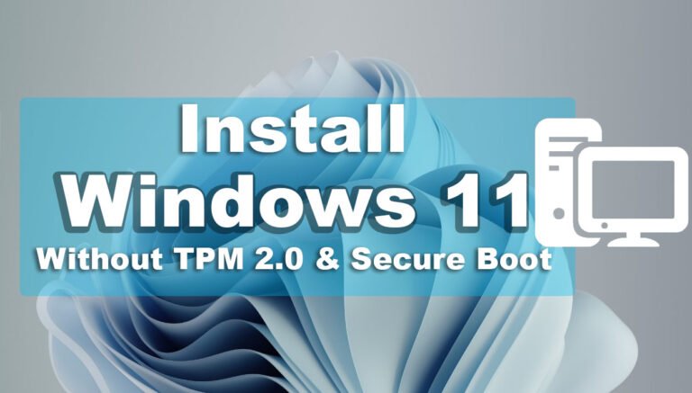 How to Install Windows 11 Without TPM 2.0 and Secure Boot on PC?