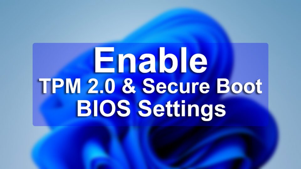 How to Enable TPM 2.0 & Secure Boot on BIOS Settings