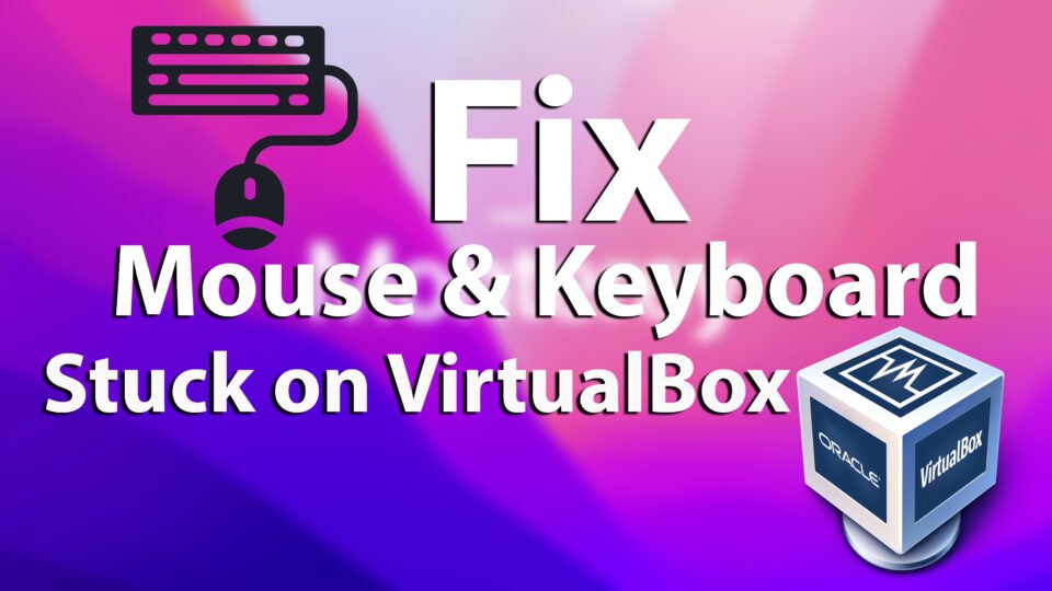 Fix Mouse & Keyboard Stuck on VirtualBox while installing macOS Monterey