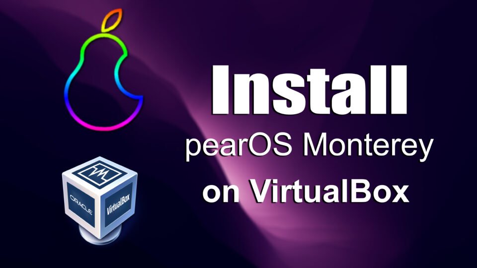 How to Install PearOS Monterey on VirtualBox on Windows PC