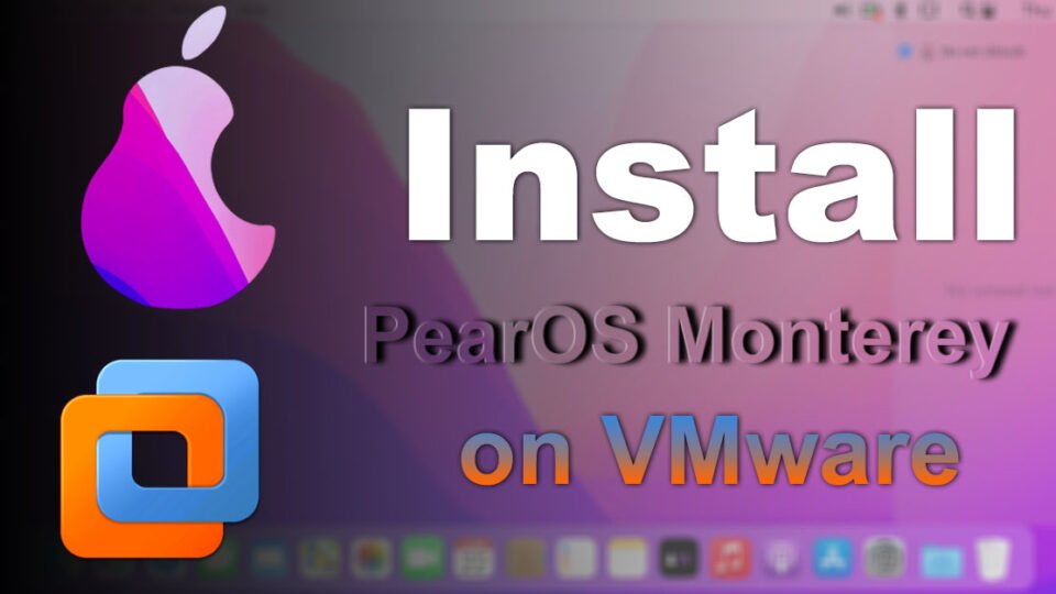 How to Install PearOS Monterey on VMware on Windows PC