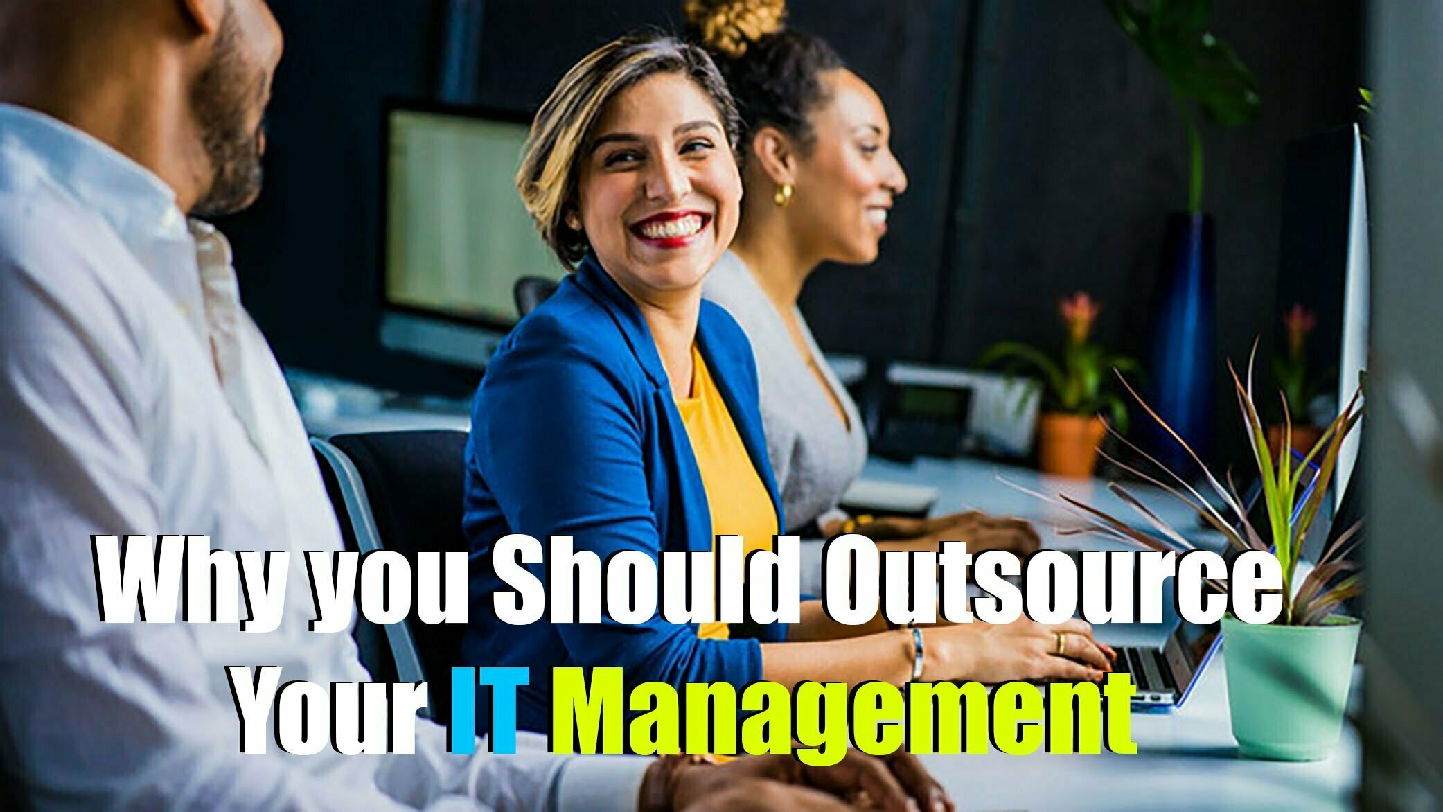 Why you Should Outsource Your IT Management