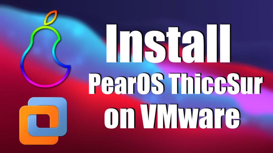 How to Install PearOS ThiccSur on VMware on Windows PC