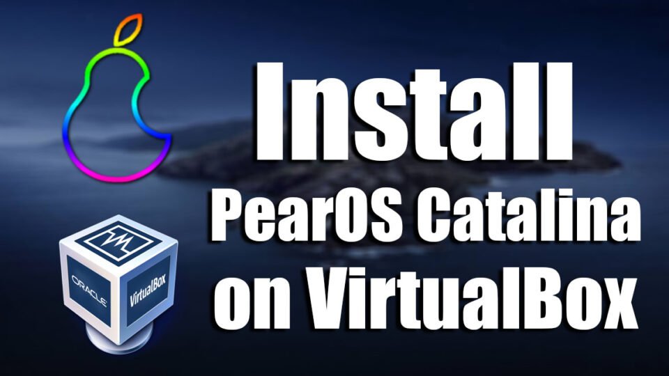 How to Install PearOS Catalina on VirtualBox on Windows PC