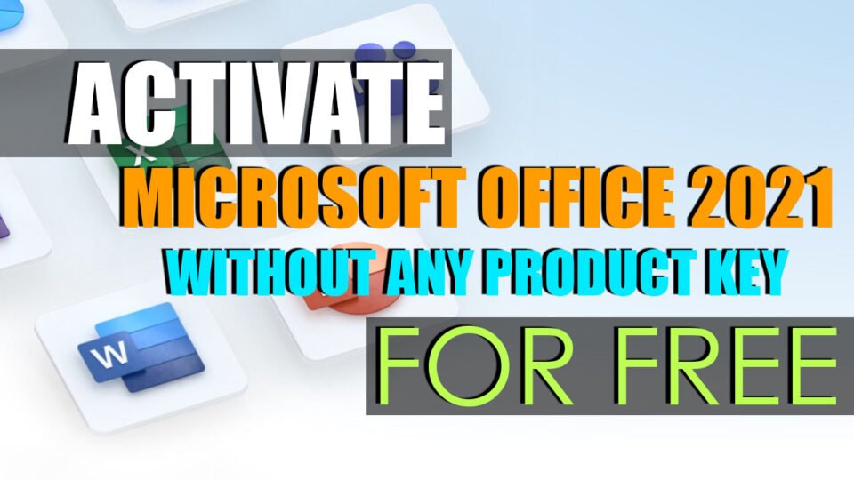 How to Activate Microsoft Office 2021 Without Any Product For Free