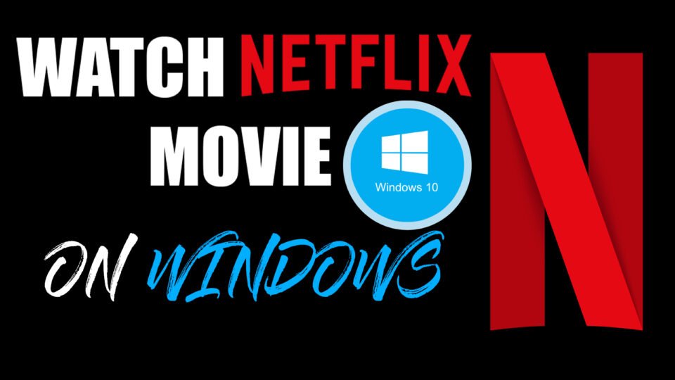 How to Watch Netflix Movies on Windows 10/11 with 2 Methods