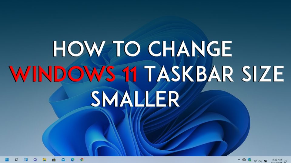 How to Change Windows 11 Taskbar Size Smaller