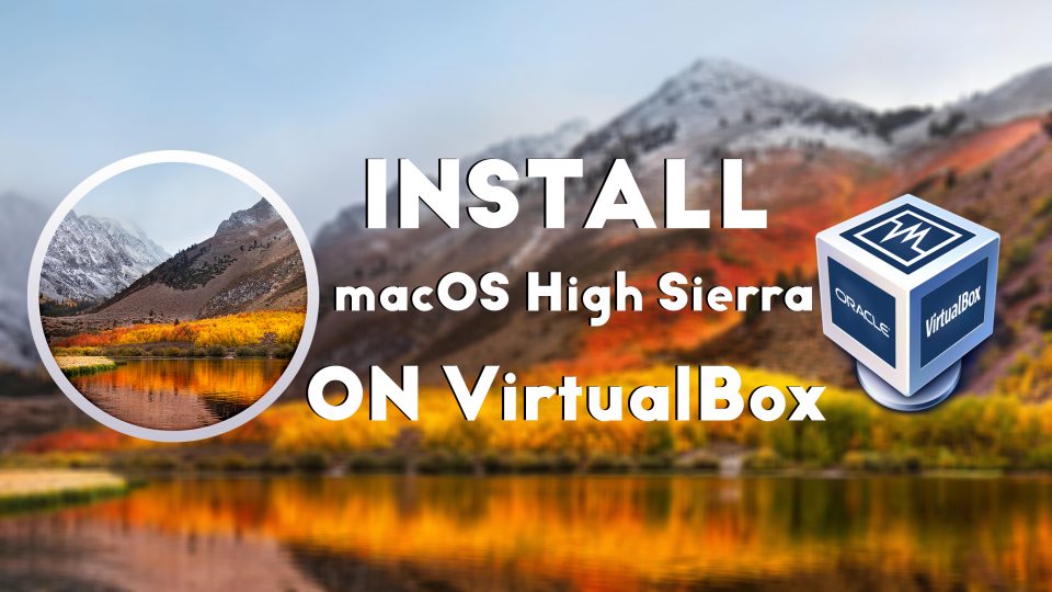How to Install macOS High Sierra on VirtualBox on Windows 11