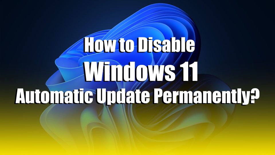 How to Disable Windows 11 Automatic Update Permanently?