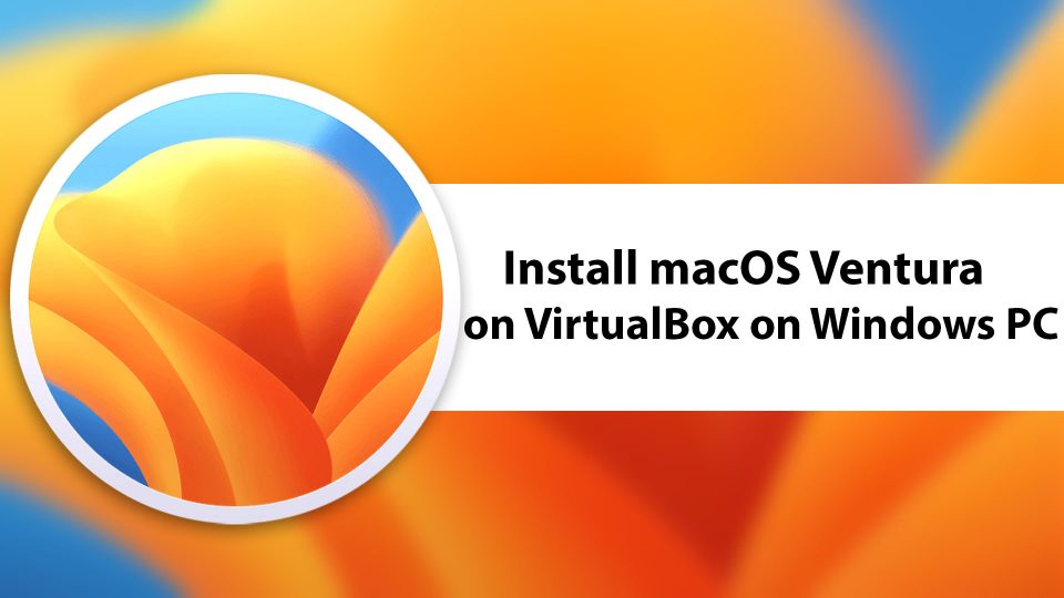 How to Install macOS Ventura on VirtualBox on Windows PC?
