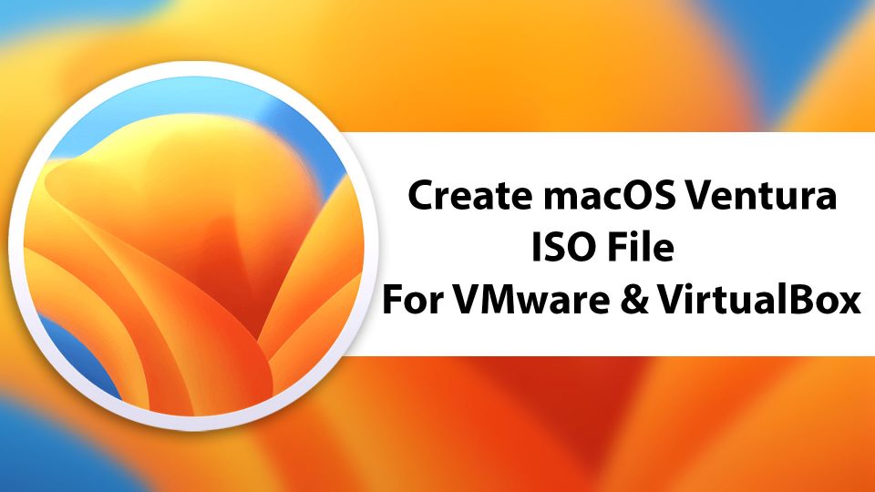 How to Create macOS Ventura ISO File for VMware & VirtualBox?