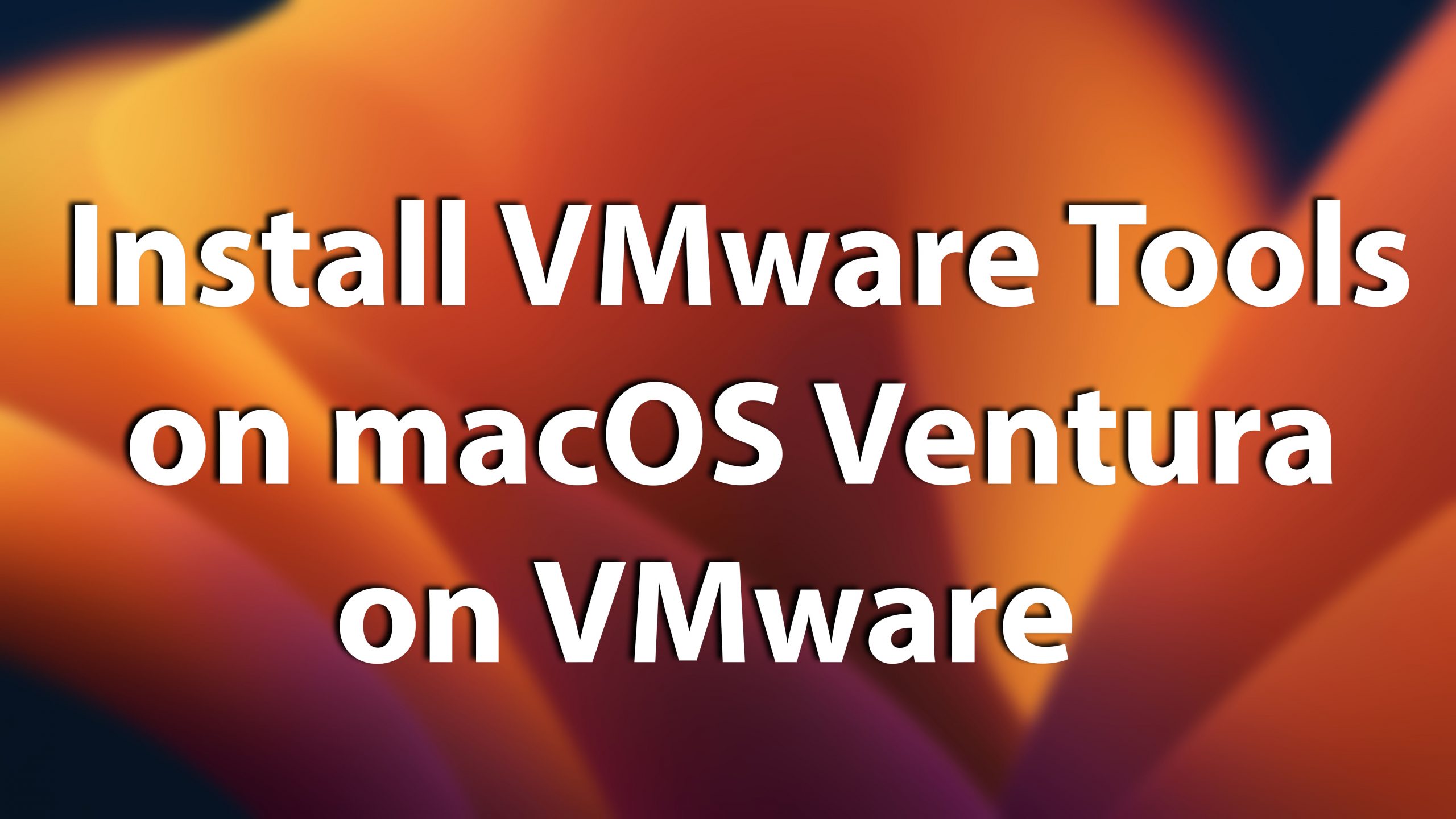 How to Install VMware Tools on macOS Ventura on VMware?